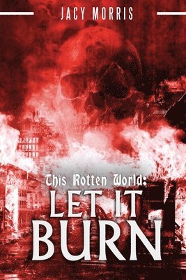 Jacy Morris - This Rotten World: Let It Burn, Häftad. Tillgänglighet: Lägg i varukorg