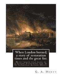 J. Finnemore, G. a. Henty - When London burned; a story of restoration times and the great fire.: With twelve page illus. by J.(Joseph) Finnemore (Born: 1860, Birmingham, United, Häftad. Tillgänglighet: Lägg i varukorg