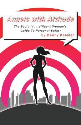 Danny Kessler, Natalie North - Angels with Attitude: The Socially Intelligent Woman's Guide To Personal Safety, Häftad