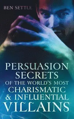 Ben Settle - Persuasion Secrets of the World's Most Charismatic & Influential Villains, Häftad. Tillgänglighet: Lägg i varukorg