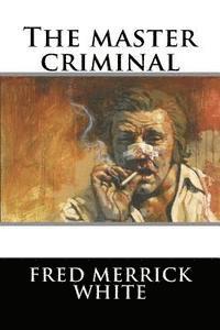 Fred Merrick White - The master criminal, Häftad. Tillgänglighet: Lägg i varukorg
