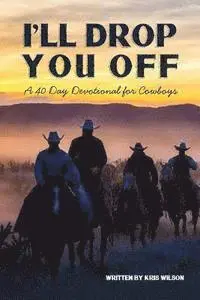 Kris Wilson - I'll Drop You Off: A 40-Day Devotional for Cowboys, Häftad. Tillgänglighet: Lägg i varukorg