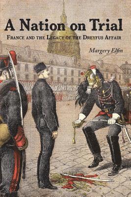 Margery Elfin - A Nation on Trial: France and the Legacy of the Dreyfus Affair, Häftad. Tillgänglighet: Lägg i varukorg
