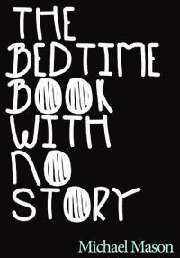 Michael Mason - The Bedtime Book with No Story: The Only Bedtime Book in the World with No Story, Häftad. Tillgänglighet: Lägg i varukorg