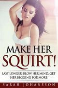 Make Her Squirt!: Her Vagina Wants It!
