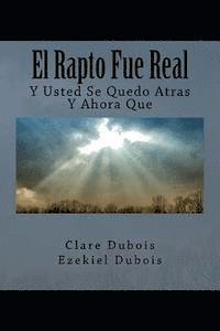 Clare DuBois - El Rapto Fue Real: Y Usted Se Quedo Atras, Y Ahora Que, Häftad