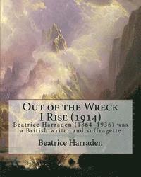 Beatrice Harraden - Out of the Wreck I Rise (1914), By Beatrice Harraden: Beatrice Harraden (1864-1936) was a British writer and suffragette, Häftad. Tillgänglighet: Lägg i varukorg
