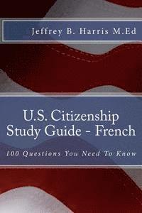 Jeffrey B. Harris - U.S. Citizenship Study Guide - French: 100 Questions You Need To Know, Häftad