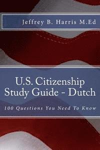 Jeffrey B. Harris - U.S. Citizenship Study Guide - Dutch: 100 Questions You Need To Know, Häftad