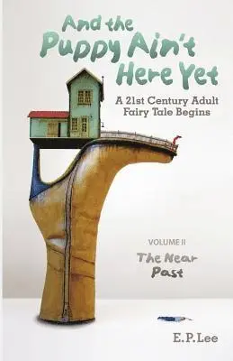 E. P. Lee - And the Puppy Ain't Here Yet: A 21st Century Adult Fairy Tale Begins, Volume II, The Near Past, Häftad. Tillgänglighet: Lägg i varukorg