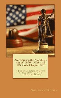 Shubham Sinha - Americans with Disabilities Act of 1990 - ADA - 42 U.S. Code Chapter 126: ( Federal Employment and Labor Laws ) - US Law Series, Häftad. Tillgänglighet: Lägg i varukorg