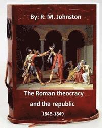 R. M. Johnston - The Roman theocracy and the republic, 1846-1849. By: R. M. Johnston, Häftad. Tillgänglighet: Lägg i varukorg