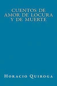 Horacio Quiroga, Onlyart Libros - Cuentos de Amor de Locura y de Muerte, Häftad