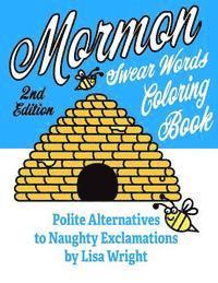 Lisa Wright - Mormon Swear Words Coloring Book (Second Edition): Polite Alternatives to Naughty Exclamations, Häftad. Tillgänglighet: Lägg i varukorg