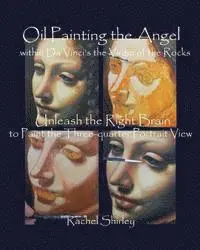 Rachel Shirley - Oil Painting the Angel within Da Vinci's the Virgin of the Rocks: Unleash the Right Brain to Paint the Three-quarter Portrait View, Häftad. Tillgänglighet: Lägg i varukorg