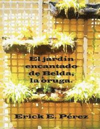 Erick E. Pérez - El jardín encantado de Belda, la oruga., Häftad. Tillgänglighet: Lägg i varukorg
