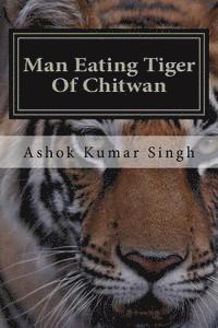 Ashok Kumar Singh - Man Eating Tiger Of Chitwan, Häftad
