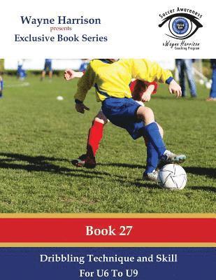 Wayne Harrison - Dribbling Technique and Skill for U6 to U9, Häftad. Tillgänglighet: Lägg i varukorg