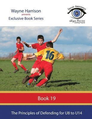 Wayne Harrison - The Principles of Defending for U8 to U14, Häftad. Tillgänglighet: Lägg i varukorg