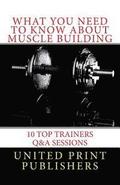 What You Need to Know About Muscle Building: 10 Top Trainers Q&A Sessions