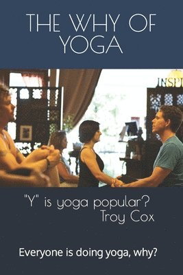 John Mundahl - The Why of Yoga: Yoga is popular, why?, Häftad. Tillgänglighet: Lägg i varukorg