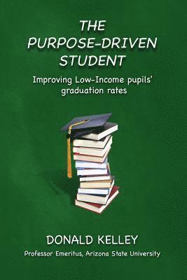 Donald Kelley - The Purpose-Driven Student: Improving Low-Income pupils' graduation rates, Häftad. Tillgänglighet: Lägg i varukorg