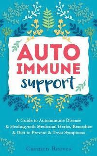 Carmen Reeves - Autoimmune Support: A Guide to Autoimmune Disease & Healing with Medicinal Herbs, Remedies & Diet to Prevent & Treat Symptoms, Häftad. Tillgänglighet: Lägg i varukorg