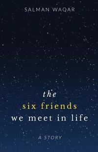 The six friends we meet in life
