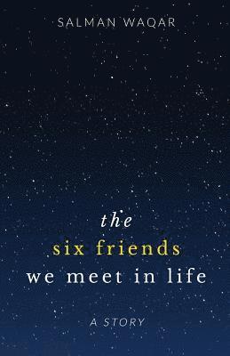 Salman Waqar - The six friends we meet in life, Häftad. Tillgänglighet: Lägg i varukorg