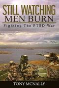 Still Watching Men Burn: Fighting The PTSD War