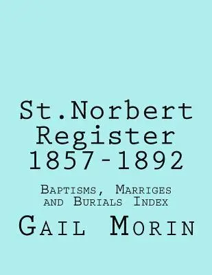 Gail Morin - St.Norbert, Manitoba Register 1857-1892: Baptisms, marriages and Burials Index, Häftad. Tillgänglighet: Lägg i varukorg