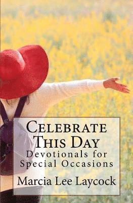 Marcia Lee Laycock - Celebrate This Day: Devotionals for Special Occasions, Häftad
