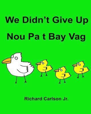 Richard Carlson Jr - We Didn't Give Up Nou Pa t Bay Vag: Children's Picture Book English-Haitian Creole (Bilingual Edition), Häftad. Tillgänglighet: Lägg i varukorg
