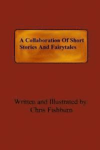 Chris Fishburn - A Collaboration Of Short Stories And Fairytales, Häftad. Tillgänglighet: Lägg i varukorg