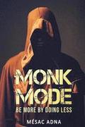 Monk Mode: Be More By Doing Less
