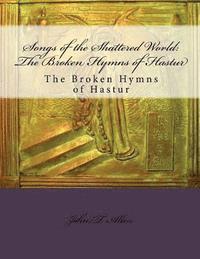 Jason V. Brock, Leigh Blackmore - Songs of the Shattered World: The Broken Hymns of Hastur: The Broken Hymns of Hastur, Häftad