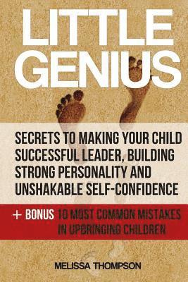 Melissa Thompson - Little Genius: Secrets to Making Your Child Successful Leader, Building Strong Personality and Unshakable Self-Confidence, Häftad
