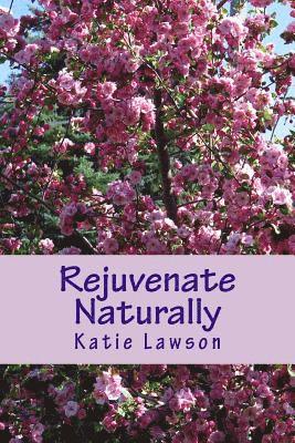Katie Lawson - Rejuvenate Naturally: Anti-Aging Is Possible, Häftad