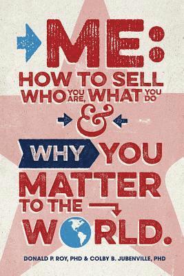 Colby B. Jubenville, Donald P. Roy - Me: How to Sell Who You Are, What You Do, and Why You Matter to the World, Häftad