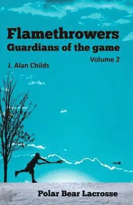 J. Alan Childs, Cindy Wilson - Flamethrowers - Guardians of the game Vol 2: Polar Bear Lacrosse, Häftad. Tillgänglighet: Lägg i varukorg