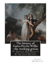 Arthur Hughes, George MacDonald - The history of Gutta-Percha Willie: the working genius (novel) World's Classic: By George MacDonald and illustrations By Arthur Hughes (27 January 183, Häftad. Tillgänglighet: Lägg i varukorg