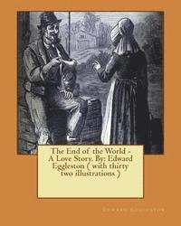Edward Eggleston - The End of the World - A Love Story. NOVEL By: Edward Eggleston ( with thirty two illustrations ), Häftad. Tillgänglighet: Lägg i varukorg