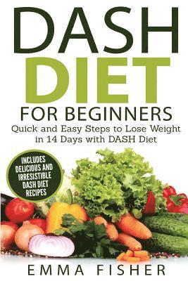 Emma Fisher - DASH Diet (Booklet): The DASH Diet for Beginners - Quick and Easy Steps to Lose Weight in 14 Days with DASH Diet (includes Delicious and Ir, Häftad. Tillgänglighet: Lägg i varukorg