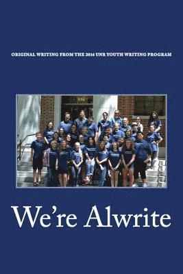 Christopher Coake - We're Alwrite: An Anthology of Writing from the 2016 UNR Youth Writing Program, Häftad