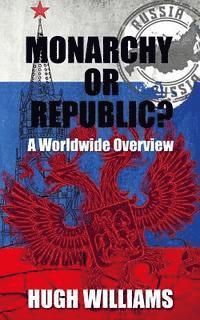 Hugh Williams - Monarchy Or Republic?: A Worldwide Overview, Häftad