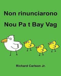 Jr. Carlson, Richard - Non rinunciarono Nou Pa t Bay Vag: Libro illustrato per bambini Italiano-Creolo Haitian (Edizione bilingue), Häftad. Tillgänglighet: Lägg i varukorg