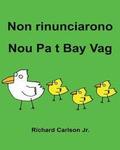 Non rinunciarono Nou Pa t Bay Vag: Libro illustrato per bambini Italiano-Creolo Haitian (Edizione bilingue)