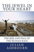 The Jewel in Your Heart: The Rise and Fall of The Human Race