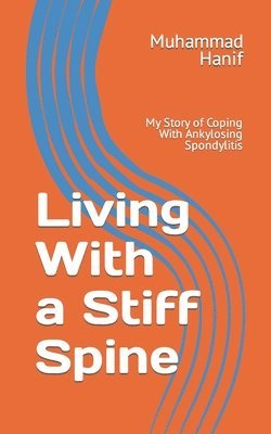 Muhammad Hanif - Living With a Stiff Spine: My Story of Coping With Ankylosing Spondylitis, Häftad. Tillgänglighet: Lägg i varukorg