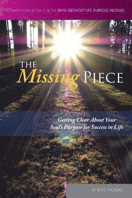 Rhys Thomas - The Missing Piece: Getting Clear About Your Soul's Purpose for Success in Life, Häftad